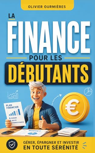 La Finance pour les Débutants: Gérer, Épargner et Investir en Toute Sérénité