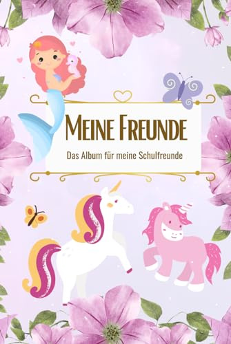 Meine Freunde - Das Schulfreunde Album für Mädchen: Als Geschenk für meine Freunde, zum Geburtstag oder für die Schultüte zur Einschulung! (Meine ... zum Geburtstag oder für die Schul, Band 1)