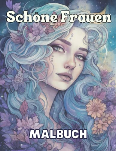 Schöne Frauen - Malbuch für Erwachsene mit 50 einzigartigen Porträts: Entdecke die Schönheit und Eleganz der weiblichen Formen durch kreatives Ausmalen
