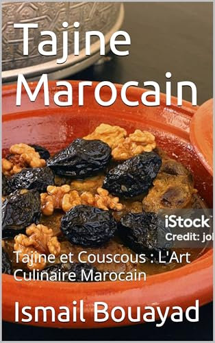 Tajine Marocain: Tajine et Couscous : L'Art Culinaire Marocain