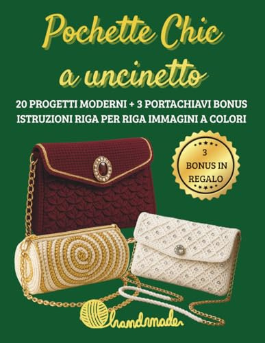 Pochette chic a uncinetto: 20 progetti moderni piu tre portechiavi bonus in regalo istruzioni riga per riga e immagini a colori