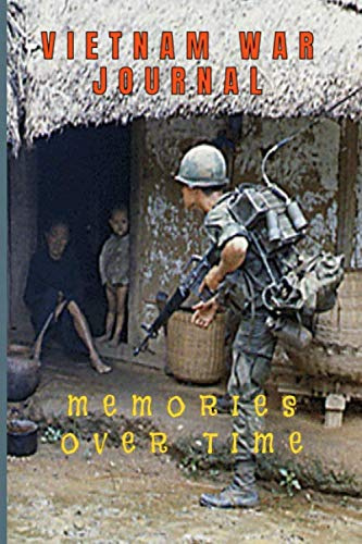 Vietnam War Journal Memories Over Time: A journal to help you write down experiences, thoughts and memories, a great legacy to leave to your loved ones