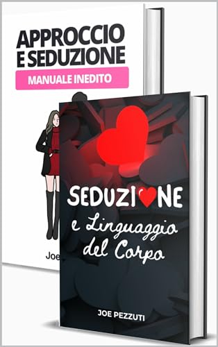 Come Approcciare e Sedurre Manuale Inedito 2libri in1: Il corpo parla, impara a farlo parlare per te: le tecniche segrete dell'approccio e della seduzione (L'Arte della Seduzione Vol. 4)