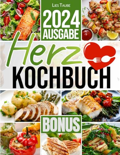 Herz Kochbuch: Entdecke köstliche, nährstoffreiche und fettarme Rezepte, die dein Herz stärken. Enthalten ist ein 30-Tage-Speiseplan sowie Expertenrat für optimale Gesundheit!