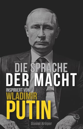 Die Sprache der Macht: Inspiriert von Wladimir Putin