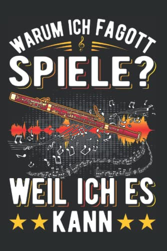 Fagott Notizbuch: Warum ich Fagott spiele Weil ich es kann Fagottist / 6x9 Zoll / 120 karierte Seiten Seiten