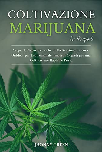 Coltivazione Marijuana per Principianti: Scopri le Nuove Tecniche di Coltivazione Indoor e Outdoor per Uso Personale. Impara i Segreti per una Coltivazione Rapida e Pura.