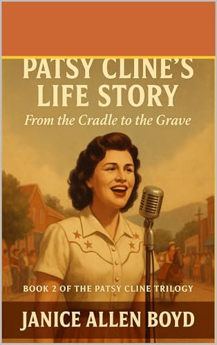 Patsy Cline's Life Story from Cradle to Grave: Book 2 of 3 (Patsy Cline Book Series)
