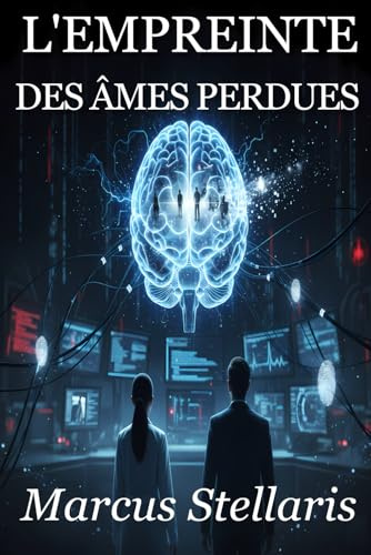 L'EMPREINTE DES ÂMES PERDUES: Thriller Science-Fiction | Technologie, Suspense, Romance