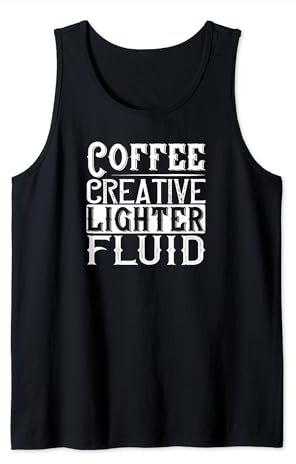 Coffee Creative Lighter Fluid - Funny Coffee Lover Tank Top