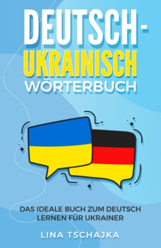 DEUTSCH - UKRAINISCH Wörterbuch: Das ideale Buch zum Deutsch lernen für Ukrainer