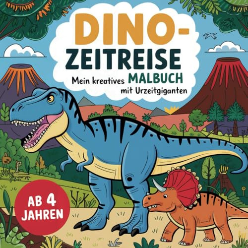 Dino-Zeitreise – Mein kreatives Malbuch mit Urzeitgiganten für Kinder ab 4 Jahren