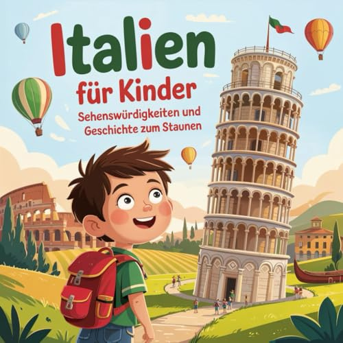 Italien für Kinder – Sehenswürdigkeiten und Geschichten zum Staunen: Ein Vorlesebuch über berühmte Orte und spannende Geschichten – kindgerecht erklärt für Kinder von 4 bis 7 Jahren