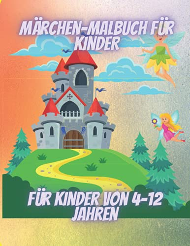 Märchen-Malbuch für Kinder: Fantasie Ihres Kindes, für Jungen und Mädchen, ausgefallene Malvorlagen, super lustige Fantasie, süße Tiere, entzückend süß und einzigartig