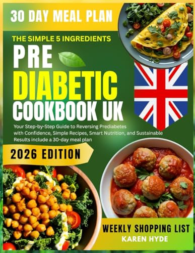The Simple 5-Ingredient Pre-Diabetic Cookbook UK: Your Step-by-Step Guide to Reversing Prediabetes with Confidence Simple Recipes Smart Nutrition and Sustainable Results include 30-day meal plan