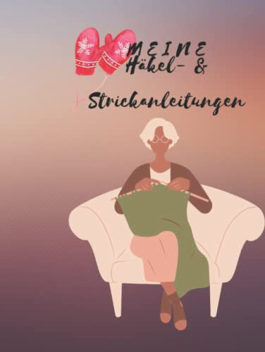 Meine Häkel- & Strickanleitungen: Das Stricken und Häkeln ist wieder auf den Weg in die Wohnzimmer junger Menschen, die gerne kreativ sind. Strick,- und Häkelmuster Vorlagenbuch