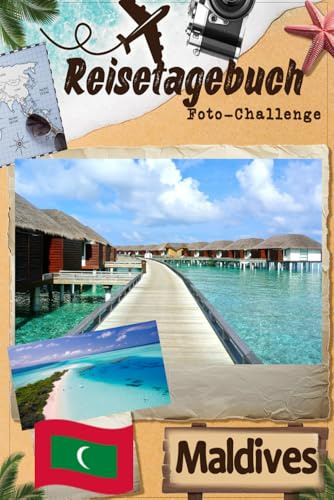 Malediven-Reisetagebuch mit Foto-Challenge: Reisetagebuch für Paare, alle Familienmitglieder, um Erinnerungen aufzuzeichnen und Bilder mit Aufforderungen aufzunehmen.