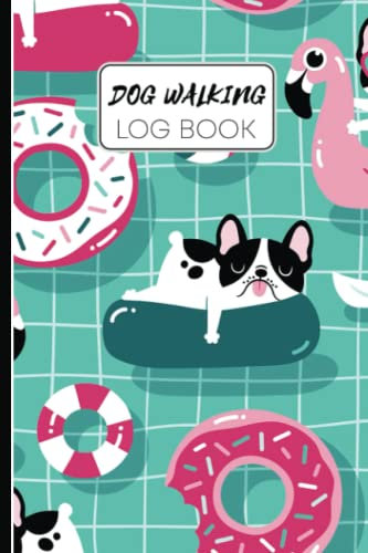 Dog Walking Log Book: Dog Walking Journal, Puppy Tracker Report Record | Dog Walking Journal | Dog Walker Logbook | Dog-Walking Side Hustle Checklist | Dogs With Pool Floats In A Swimming Pool Pattern