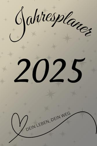 Jahresplaner 2025, Dein Leben, Dein Weg: Das ganze Jahr über gut geplant, Mit Kalender, Budegtplaner, Ferien, Feiertage