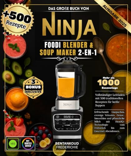 Das große Buch von Ninja Foodi Blender & Soup Maker 2-en-1 : Vollständiger Leitfaden mit 500 Rezepten für traditionelle heiße Suppen, erfrischende ... Milch mit HeatIQ- Technologie vom Frühstück