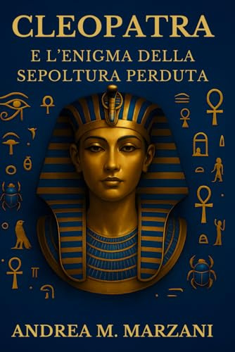 Cleopatra e l’enigma della sepoltura perduta: Analisi storiche e scoperte archeologiche sulle ipotesi riguardanti la sepoltura di Cleopatra e Marco Antonio