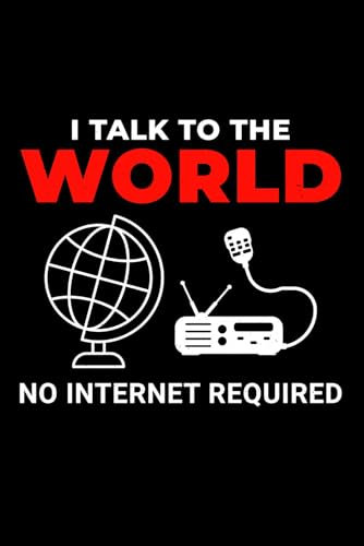I Talk to the World, No Internet Required: Amateur Ham Radio Operator Blank Lined Journal Notebook Diary
