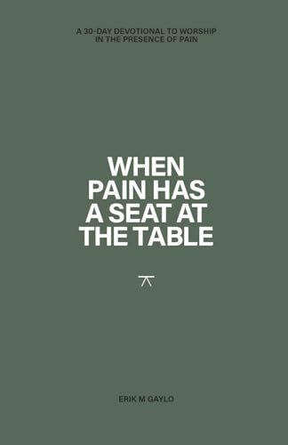 When Pain has a Seat at the Table: A 30-Day Devotional to worship in the presence of pain