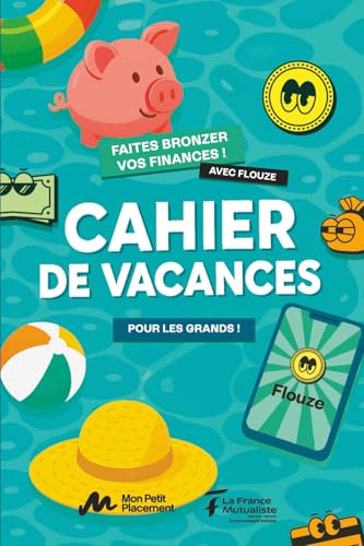Cahier de vacances, pour les grands !: Faites bronzer vos finances avec Flouze
