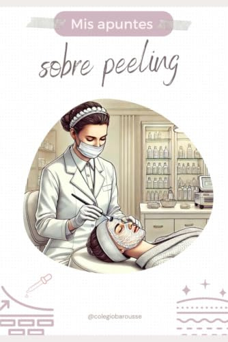 MIS APUNTES SOBRE PEELING: Guía práctica para cosmetólogas