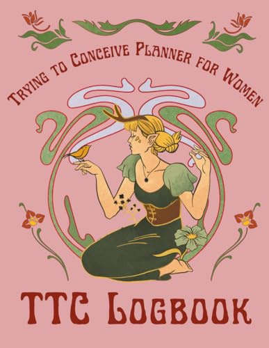 TTC Logbook: Trying to Conceive Planner for Women: Comprehensive Fertility & Conception Journal with Period Tracker, Ovulation Log, BBT Chart, Symptom ... to Support Your Trying to Conceive Journey
