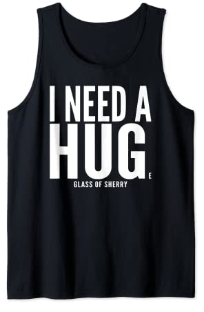 J'ai besoin d'un énorme verre de Sherry Sarcastic Débardeur