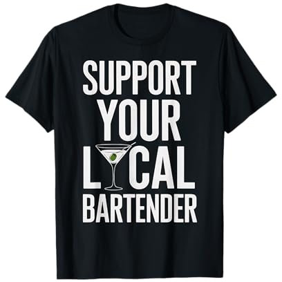 Support Your Local Bartender Martini Glass Cocktails Drinks T-Shirt