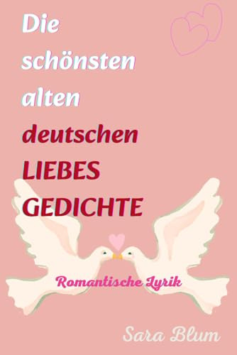 Die schönsten alten deutschen LIEBESGEDICHTE: Romantische Lyrik