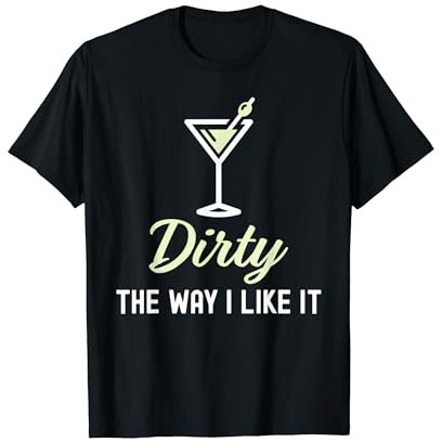 I Like It Dirty Funny Dirty Martini Glass Drink Happy Hour T-Shirt