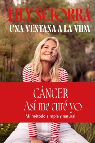 Una Ventana a la Vida: Cancer, as me cure yo mi método simple y natural (Lily Sciorra)