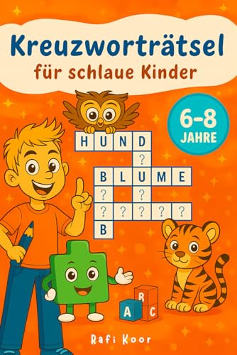 Kreuzworträtselbuch für Kinder von 6–8 Jahren: Lehrreicher Knobelspaß für Grundschulkinder, ideales Geschenk für Mädchen und Jungen zum Geburtstag oder zu Weihnachten