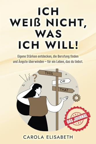 Ich weiß nicht, was ich will! - Journal zum Buch - Bullet Journal, Selbstcoaching, Coaching Workbook, Notizbuch, Lifecoach