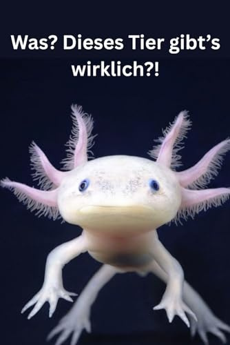 Was? Dieses Tier gibt’s wirklich?! 25 unglaubliche Tiere, die du garantiert noch nie gesehen hast!: Ein Sachbuch über seltene Tiere für Kinder ab 6 Jahren – mit spannenden Fakten & Bildern