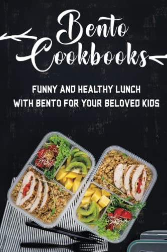 Bento Cookbooks: Funny And Healthy Lunch With Bento For Your Beloved Kids