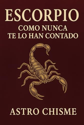 Escorpio: Como nunca te lo han contado (La cruda verdad de los signos del zodíaco)