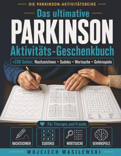 Das ultimative Parkinson Aktivitäts-Geschenkbuch: +230 Seiten mit Nachzeichnen, Sudoku, Wortsuche & Gehirnspielen für Therapie und Freude (DIE PARKINSON-AKTIVITÄTSREIHE, Band 1)