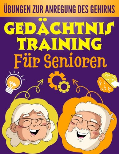 Gedächtnistraining Für Senioren: Aktivitätsbuch für Rentner und ältere Menschen | Übungen zur Anregung des Gehirns und zur Verbesserung des ... erwachsene | ideales Geschenk für Oma, Opa.