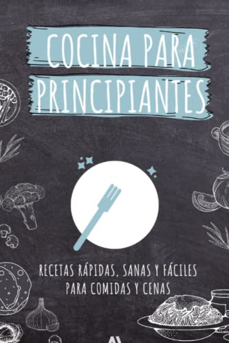 Cocina para estudiantes. Libro de recetas rápidas, sanas y fáciles. Ideas para platos del día a día para comidas y cenas.: Recetas sencillas para ... pocos ingredientes. Spanish cooking book.
