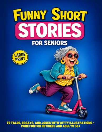 Funny Short Stories for Seniors : 70 Tales, Essays, and Jokes with Witty Illustrations – Pure Fun for Retirees and Adults 50+ Large Print (Gift ideas for seniors)