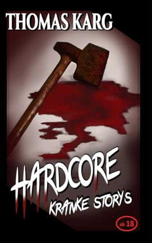 HARDCORE – Kranke Storys (Horror-Kurzgeschichten ab 18)