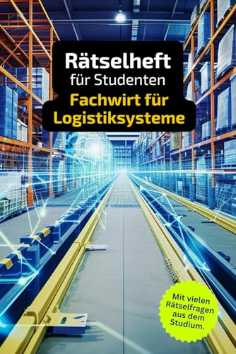 Rätselheft für Studenten zum Fachwirt für Logistiksysteme mit vielen Begriffen, die nur Fachwirte kennen.: Tolles Geschenk für Studenten zum Fachwirt ... und Knobelei in einem Kreuzworträtselheft.