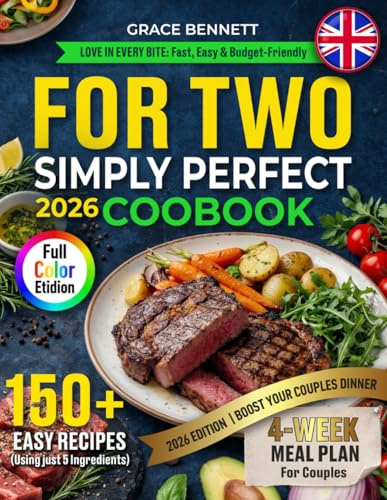 Simply Perfect Cookbook for Two 150 Recipes with 5 Ingredients for Beginners: Love in Every Bite by Grace Bennett