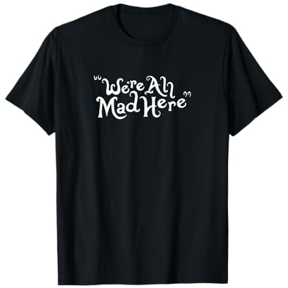 Todos estamos locos aquí Camiseta
