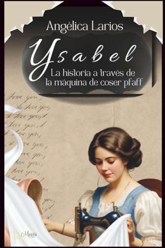Ysabel: La historia a través de la máquina de coser Pfaff: 1 (Saga Ysabel)