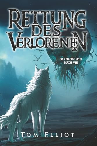 Rettung des Verlorenen, Buch 8: Ein Dark Fantasy LitRPG Abenteuer (Das Große Spiel, Band 8)